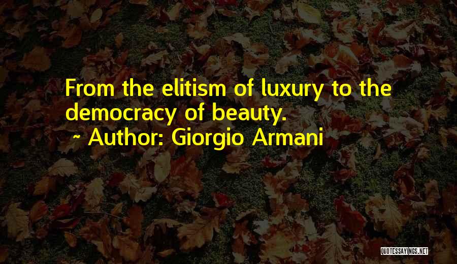 Giorgio Armani Quotes: From The Elitism Of Luxury To The Democracy Of Beauty.