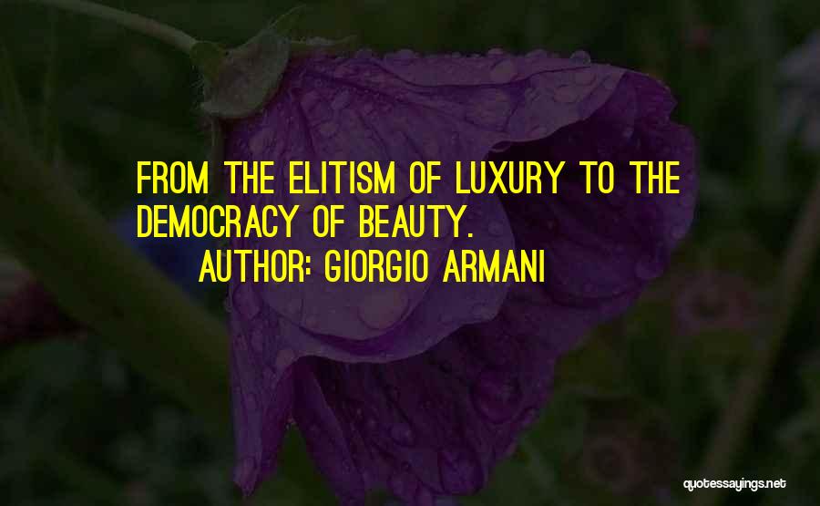 Giorgio Armani Quotes: From The Elitism Of Luxury To The Democracy Of Beauty.