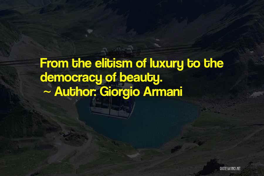 Giorgio Armani Quotes: From The Elitism Of Luxury To The Democracy Of Beauty.