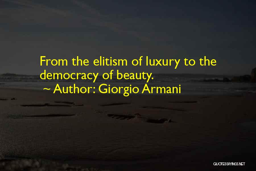 Giorgio Armani Quotes: From The Elitism Of Luxury To The Democracy Of Beauty.