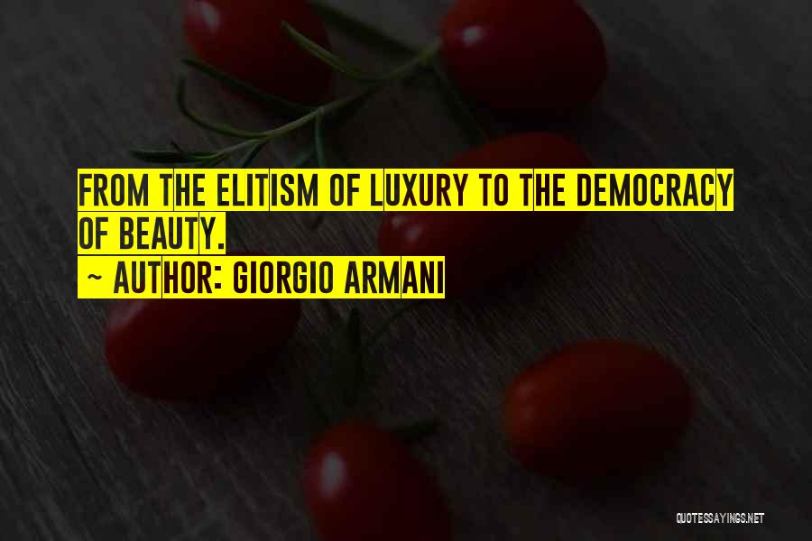 Giorgio Armani Quotes: From The Elitism Of Luxury To The Democracy Of Beauty.