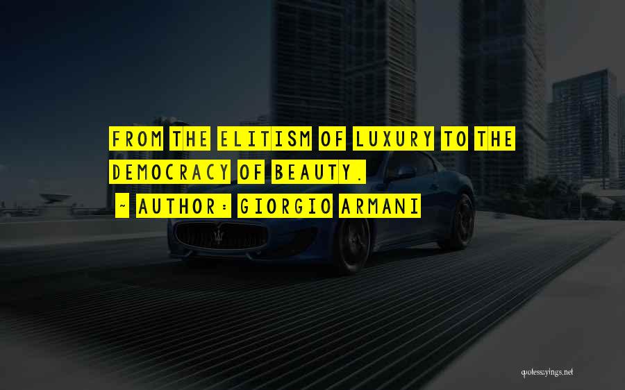 Giorgio Armani Quotes: From The Elitism Of Luxury To The Democracy Of Beauty.