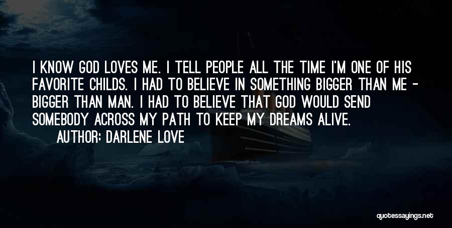 Darlene Love Quotes: I Know God Loves Me. I Tell People All The Time I'm One Of His Favorite Childs. I Had To