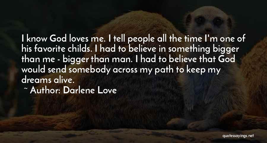 Darlene Love Quotes: I Know God Loves Me. I Tell People All The Time I'm One Of His Favorite Childs. I Had To