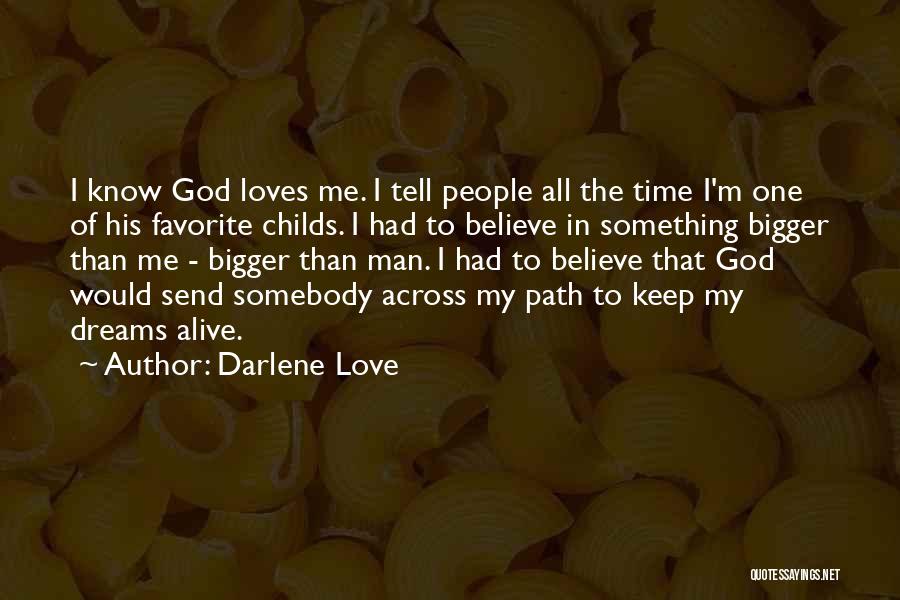 Darlene Love Quotes: I Know God Loves Me. I Tell People All The Time I'm One Of His Favorite Childs. I Had To