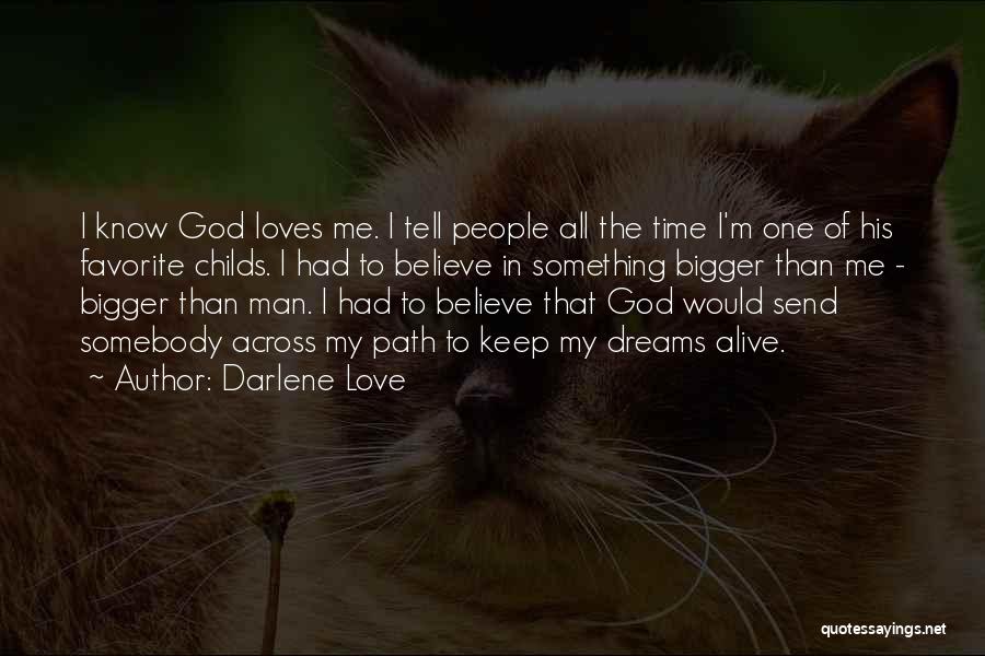 Darlene Love Quotes: I Know God Loves Me. I Tell People All The Time I'm One Of His Favorite Childs. I Had To