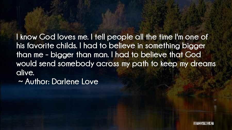 Darlene Love Quotes: I Know God Loves Me. I Tell People All The Time I'm One Of His Favorite Childs. I Had To