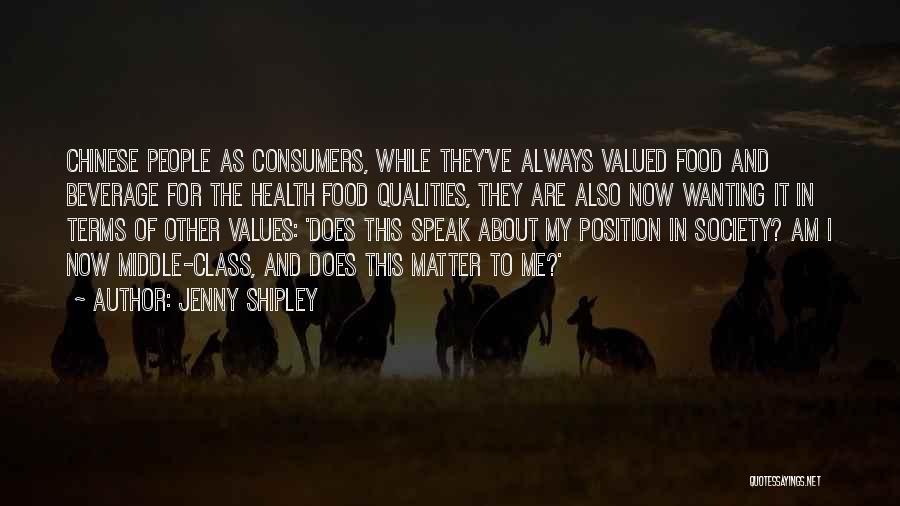 Jenny Shipley Quotes: Chinese People As Consumers, While They've Always Valued Food And Beverage For The Health Food Qualities, They Are Also Now