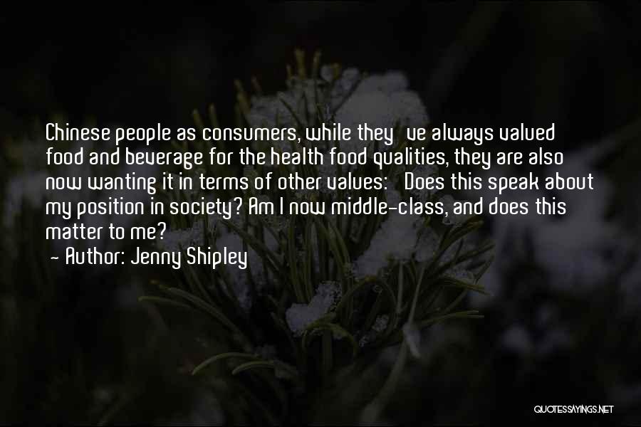 Jenny Shipley Quotes: Chinese People As Consumers, While They've Always Valued Food And Beverage For The Health Food Qualities, They Are Also Now