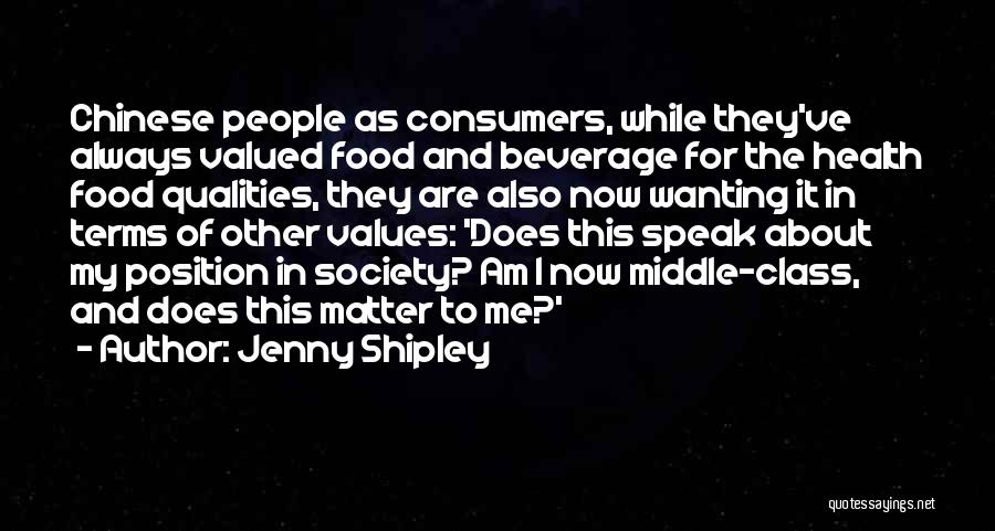 Jenny Shipley Quotes: Chinese People As Consumers, While They've Always Valued Food And Beverage For The Health Food Qualities, They Are Also Now