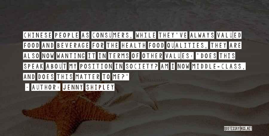 Jenny Shipley Quotes: Chinese People As Consumers, While They've Always Valued Food And Beverage For The Health Food Qualities, They Are Also Now