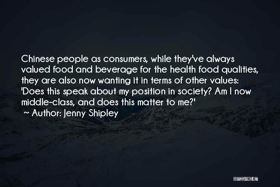 Jenny Shipley Quotes: Chinese People As Consumers, While They've Always Valued Food And Beverage For The Health Food Qualities, They Are Also Now