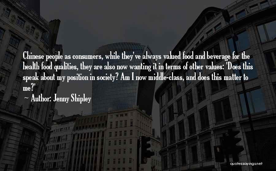 Jenny Shipley Quotes: Chinese People As Consumers, While They've Always Valued Food And Beverage For The Health Food Qualities, They Are Also Now