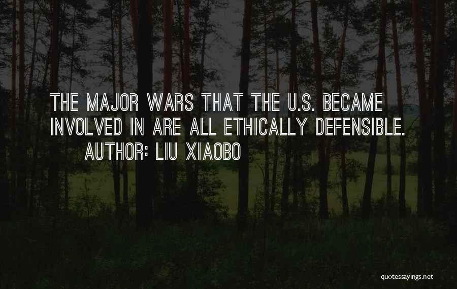 Liu Xiaobo Quotes: The Major Wars That The U.s. Became Involved In Are All Ethically Defensible.