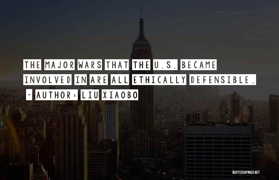 Liu Xiaobo Quotes: The Major Wars That The U.s. Became Involved In Are All Ethically Defensible.