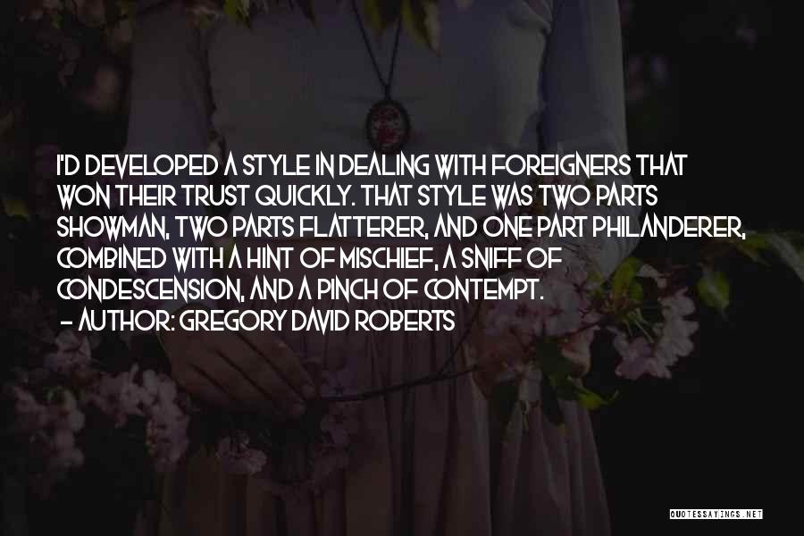 Gregory David Roberts Quotes: I'd Developed A Style In Dealing With Foreigners That Won Their Trust Quickly. That Style Was Two Parts Showman, Two