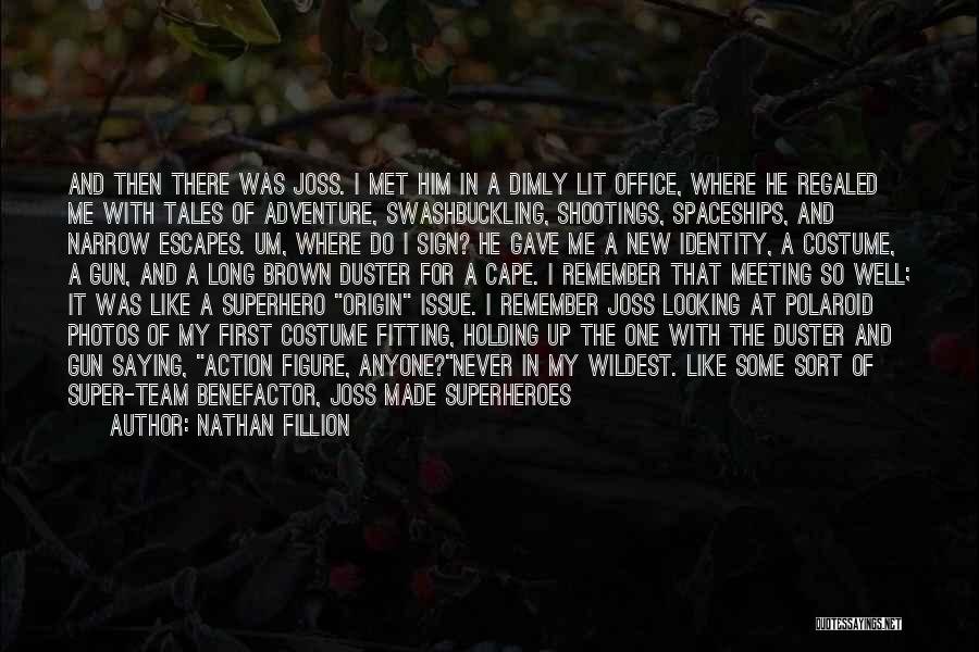 Nathan Fillion Quotes: And Then There Was Joss. I Met Him In A Dimly Lit Office, Where He Regaled Me With Tales Of