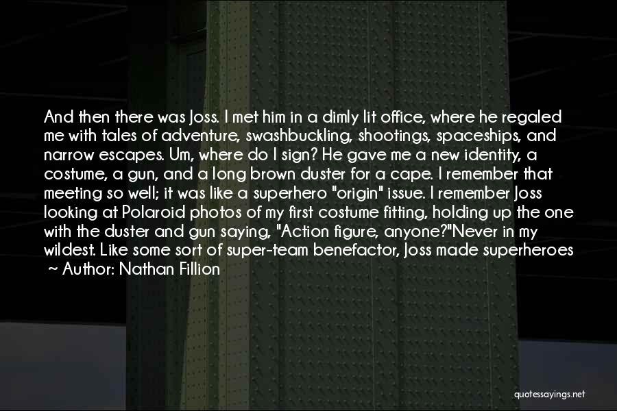 Nathan Fillion Quotes: And Then There Was Joss. I Met Him In A Dimly Lit Office, Where He Regaled Me With Tales Of