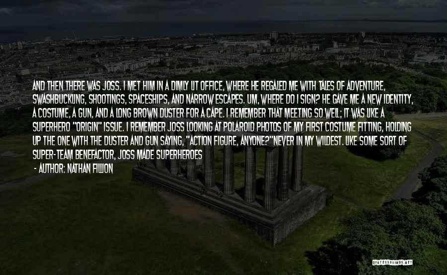 Nathan Fillion Quotes: And Then There Was Joss. I Met Him In A Dimly Lit Office, Where He Regaled Me With Tales Of