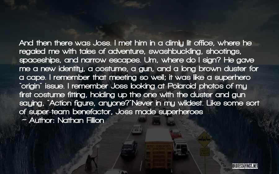 Nathan Fillion Quotes: And Then There Was Joss. I Met Him In A Dimly Lit Office, Where He Regaled Me With Tales Of