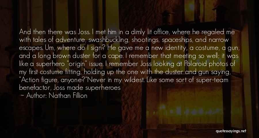 Nathan Fillion Quotes: And Then There Was Joss. I Met Him In A Dimly Lit Office, Where He Regaled Me With Tales Of