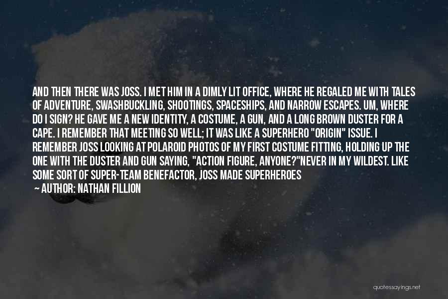 Nathan Fillion Quotes: And Then There Was Joss. I Met Him In A Dimly Lit Office, Where He Regaled Me With Tales Of