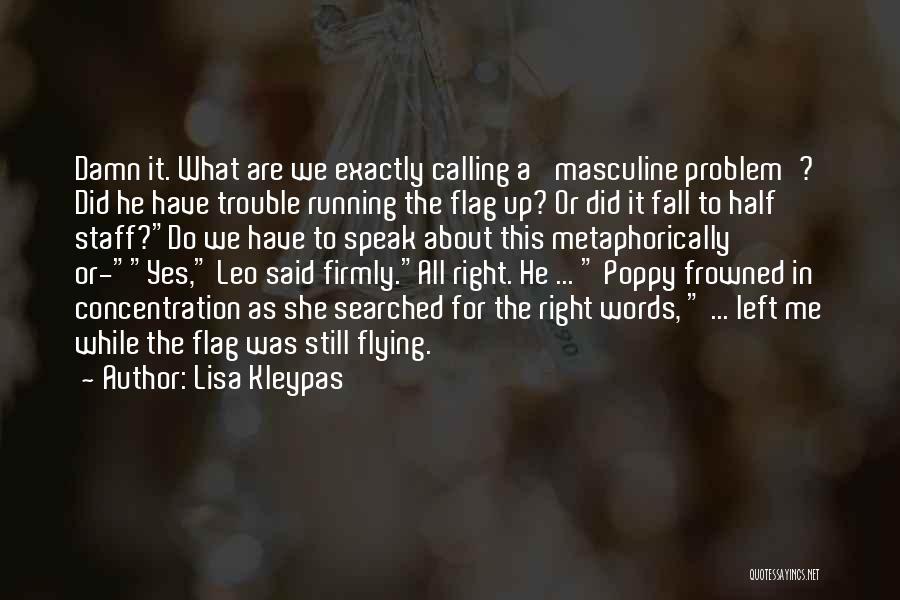 Lisa Kleypas Quotes: Damn It. What Are We Exactly Calling A 'masculine Problem'? Did He Have Trouble Running The Flag Up? Or Did