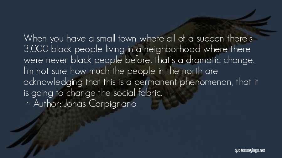 Jonas Carpignano Quotes: When You Have A Small Town Where All Of A Sudden There's 3,000 Black People Living In A Neighborhood Where