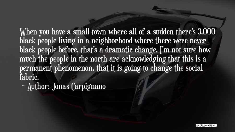 Jonas Carpignano Quotes: When You Have A Small Town Where All Of A Sudden There's 3,000 Black People Living In A Neighborhood Where