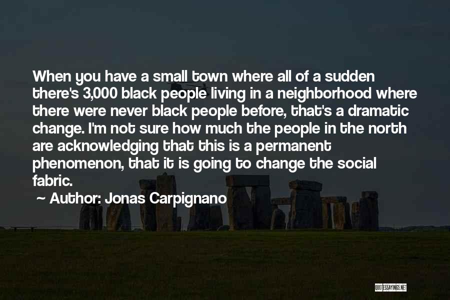 Jonas Carpignano Quotes: When You Have A Small Town Where All Of A Sudden There's 3,000 Black People Living In A Neighborhood Where