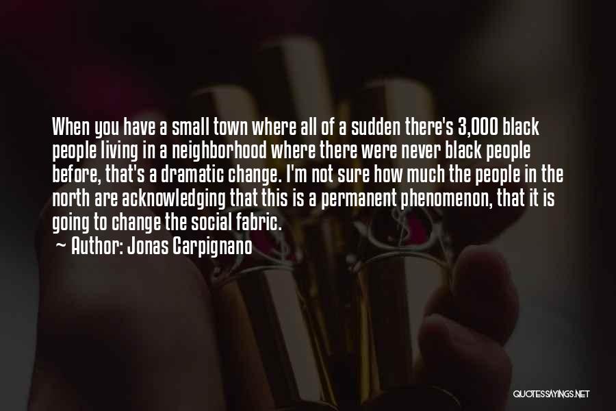 Jonas Carpignano Quotes: When You Have A Small Town Where All Of A Sudden There's 3,000 Black People Living In A Neighborhood Where