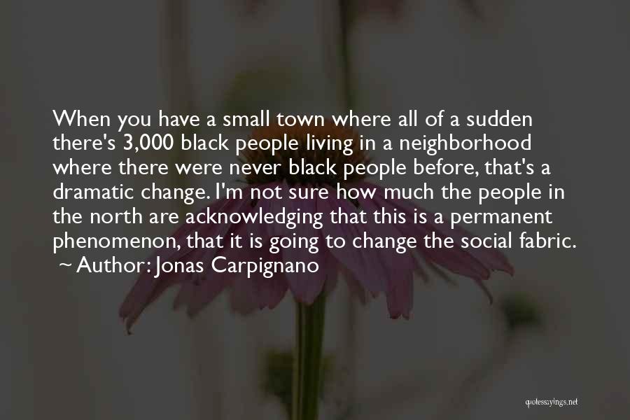 Jonas Carpignano Quotes: When You Have A Small Town Where All Of A Sudden There's 3,000 Black People Living In A Neighborhood Where