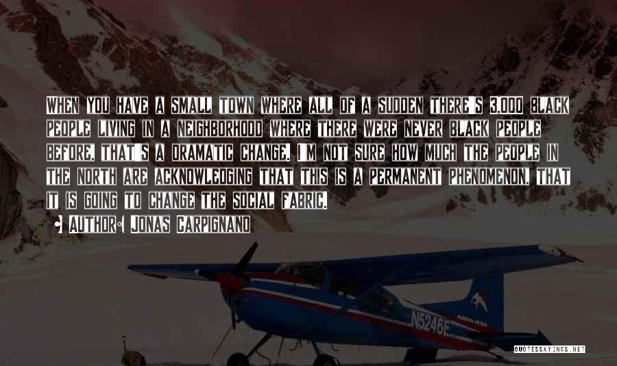 Jonas Carpignano Quotes: When You Have A Small Town Where All Of A Sudden There's 3,000 Black People Living In A Neighborhood Where