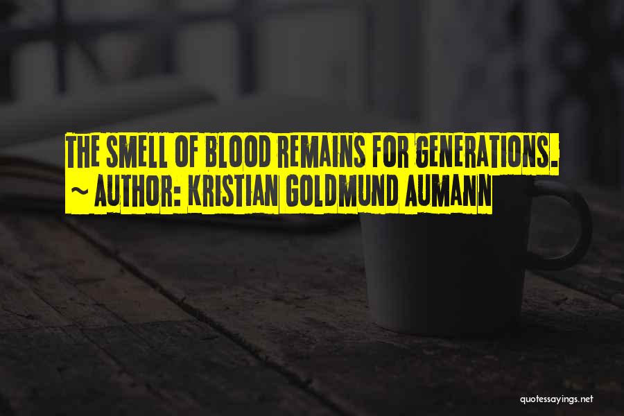 Kristian Goldmund Aumann Quotes: The Smell Of Blood Remains For Generations.