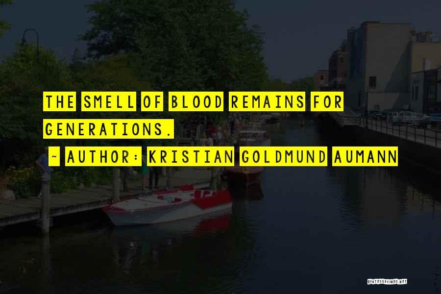 Kristian Goldmund Aumann Quotes: The Smell Of Blood Remains For Generations.