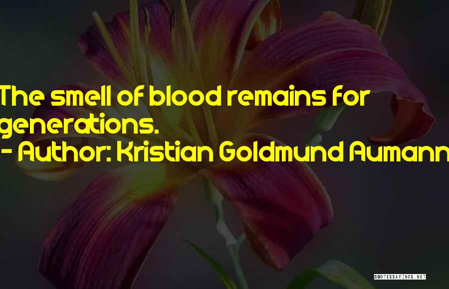 Kristian Goldmund Aumann Quotes: The Smell Of Blood Remains For Generations.