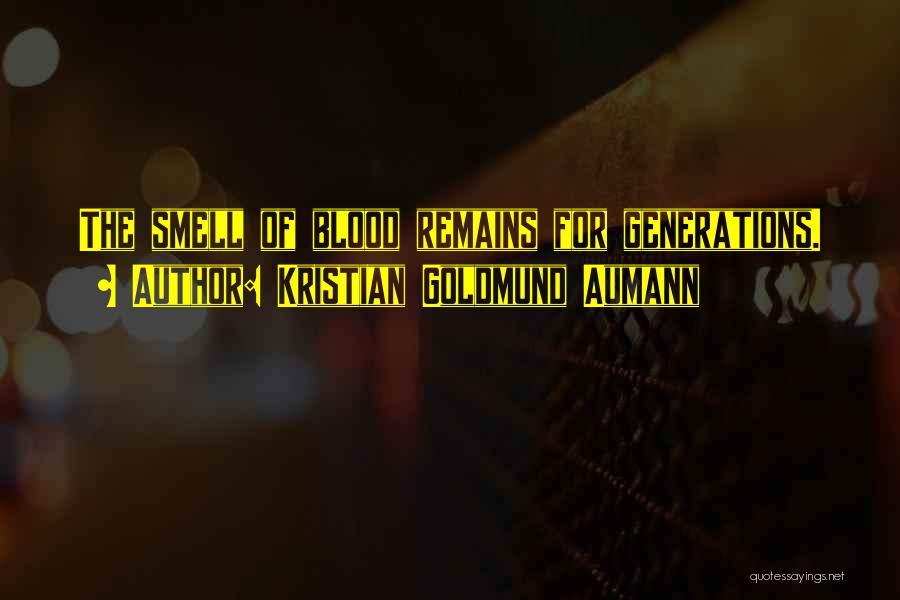 Kristian Goldmund Aumann Quotes: The Smell Of Blood Remains For Generations.