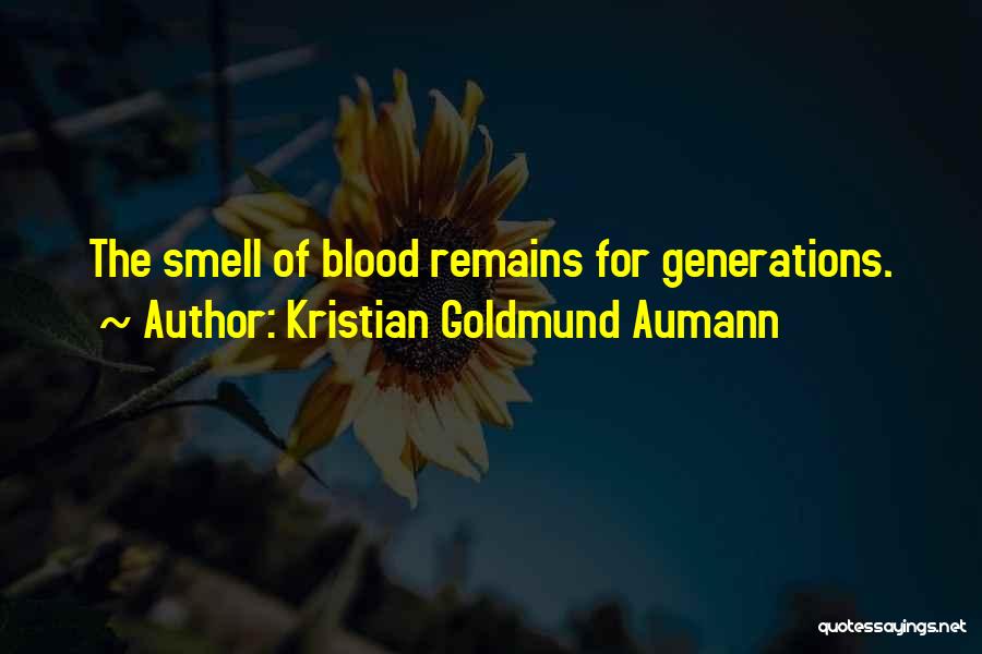 Kristian Goldmund Aumann Quotes: The Smell Of Blood Remains For Generations.