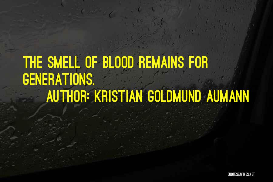 Kristian Goldmund Aumann Quotes: The Smell Of Blood Remains For Generations.