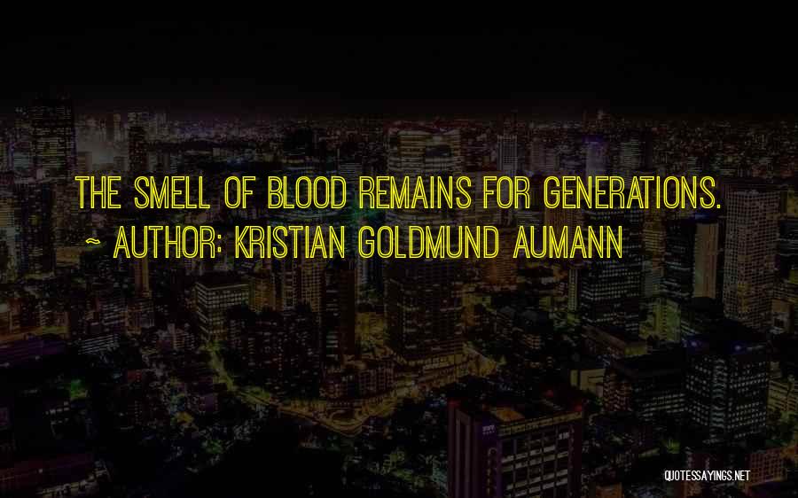 Kristian Goldmund Aumann Quotes: The Smell Of Blood Remains For Generations.