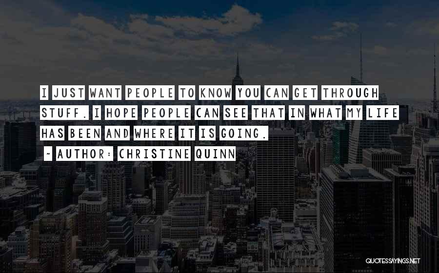 Christine Quinn Quotes: I Just Want People To Know You Can Get Through Stuff. I Hope People Can See That In What My