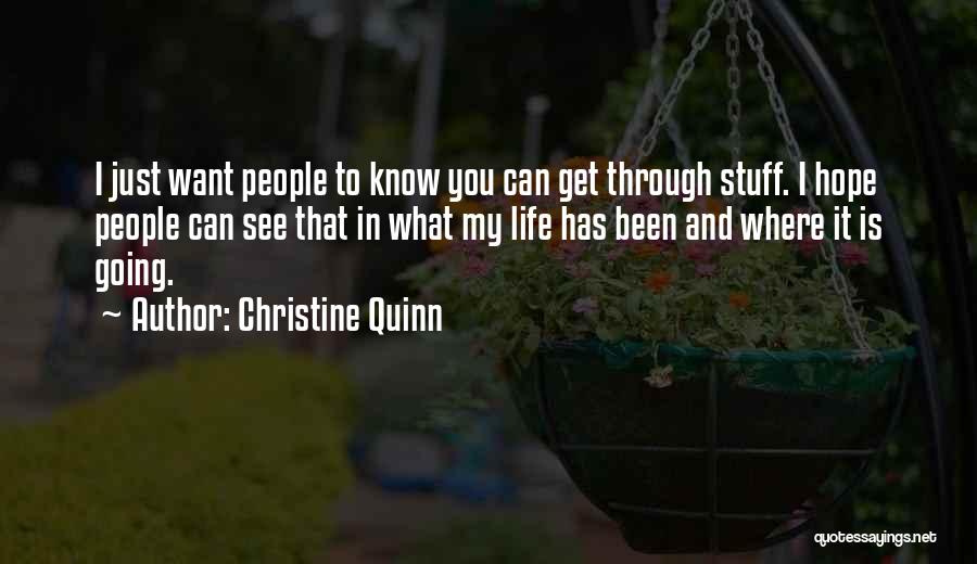 Christine Quinn Quotes: I Just Want People To Know You Can Get Through Stuff. I Hope People Can See That In What My