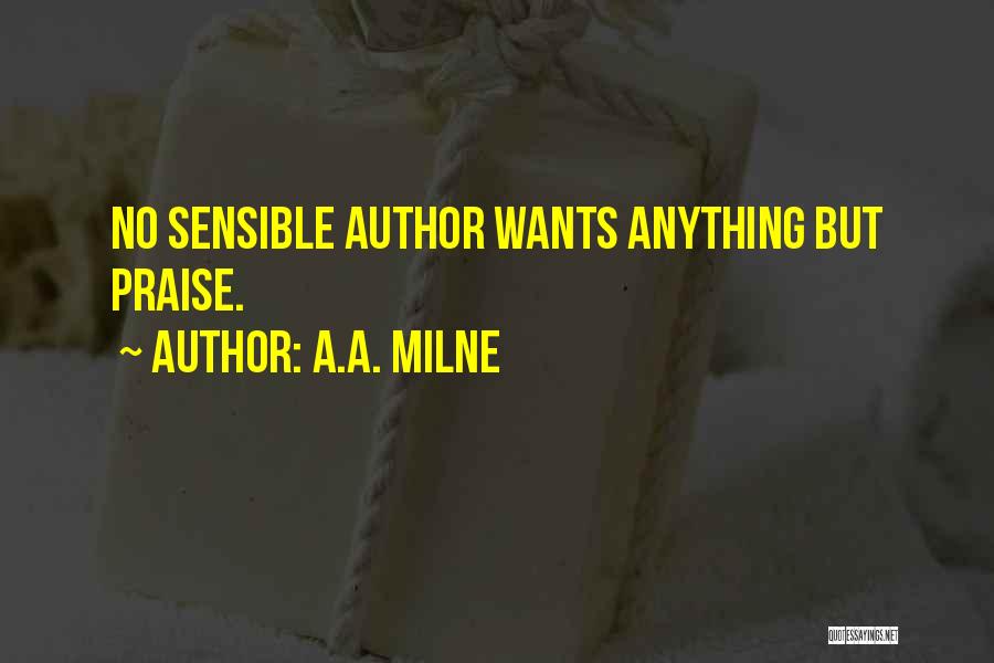 A.A. Milne Quotes: No Sensible Author Wants Anything But Praise.