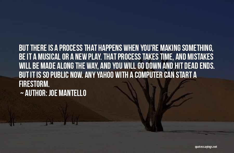 Joe Mantello Quotes: But There Is A Process That Happens When You're Making Something, Be It A Musical Or A New Play. That