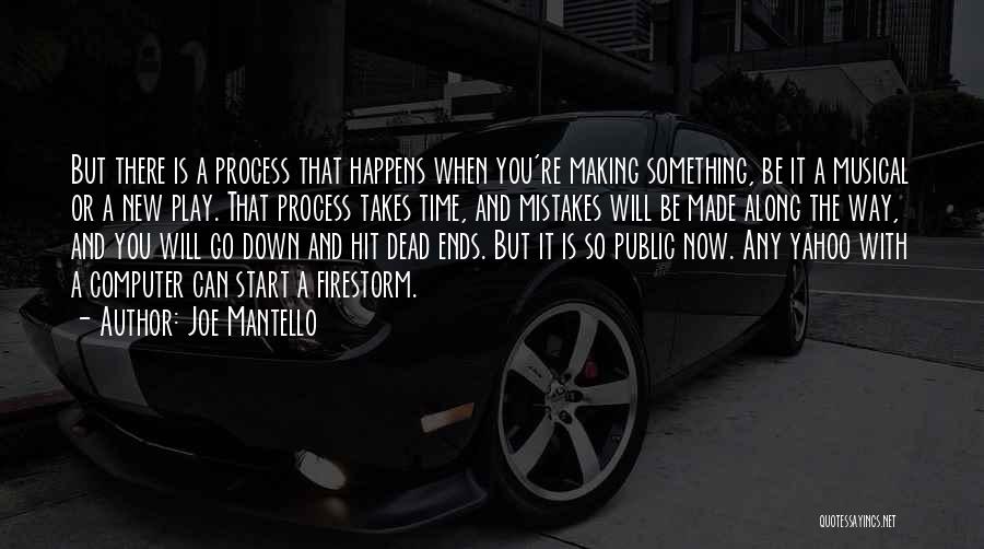 Joe Mantello Quotes: But There Is A Process That Happens When You're Making Something, Be It A Musical Or A New Play. That