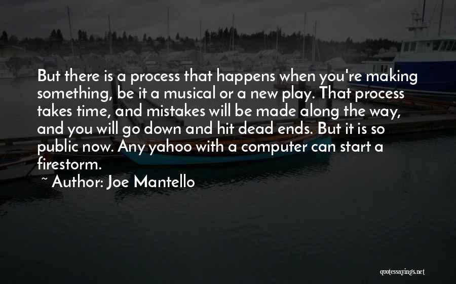 Joe Mantello Quotes: But There Is A Process That Happens When You're Making Something, Be It A Musical Or A New Play. That