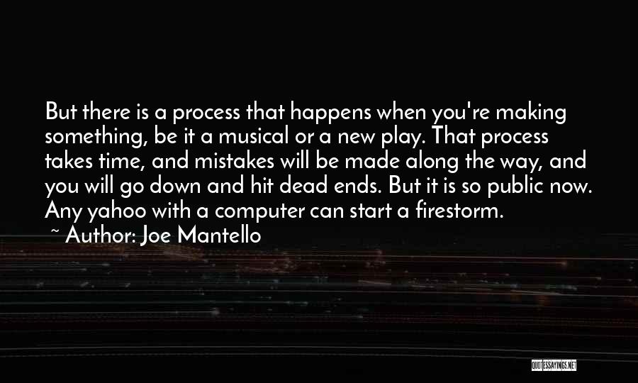 Joe Mantello Quotes: But There Is A Process That Happens When You're Making Something, Be It A Musical Or A New Play. That