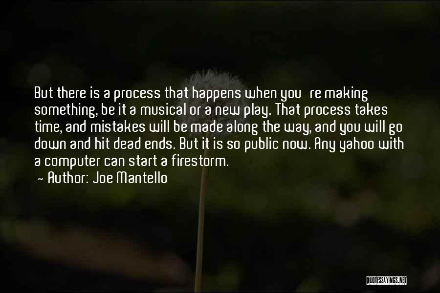 Joe Mantello Quotes: But There Is A Process That Happens When You're Making Something, Be It A Musical Or A New Play. That