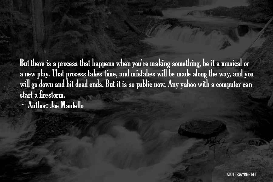 Joe Mantello Quotes: But There Is A Process That Happens When You're Making Something, Be It A Musical Or A New Play. That