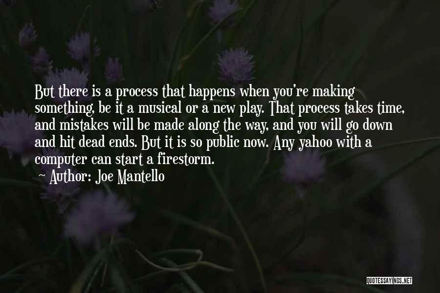 Joe Mantello Quotes: But There Is A Process That Happens When You're Making Something, Be It A Musical Or A New Play. That